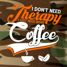 I don't need therapy coffee I don't need therapy coffee
