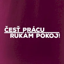 Česť prácu a rukám pokoj