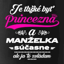 Je ťažké byť princezná manželka
