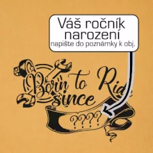 Born to ride - Vlastný ročník Born to ride - Vlastný ročník