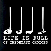 Golf - life is full of important choices Golf - life is full of important choices