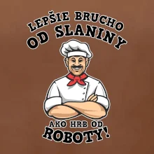 Lepšie brucho od slaniny ako hrb od roboty