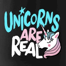 Unicorns are real ponny Unicorns are real ponny