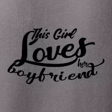 This Girl Loves her Boyfriend This Girl Loves her Boyfriend