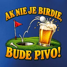 Ak nie je birdie bude pivo