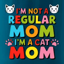 I'm not a regular mom I'm a cat mom