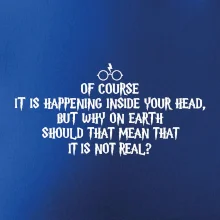 Of course it is happening inside your head