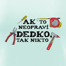 Ak to neopraví dedko, tak nikto farebné Ak to neopraví dedko, tak nikto farebné