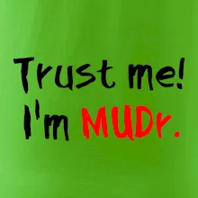 Trust me I´m  MUDr. / Ver mi som MUDR.