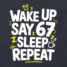 67 wake up repeat