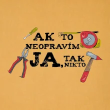 Ak to neopravim ja, tak nikto Ak to neopravim ja, tak nikto