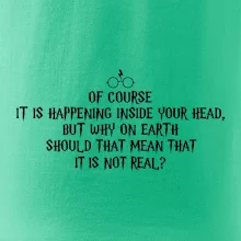 Of course it is happening inside your head