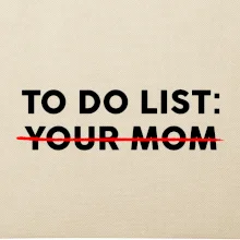 To do list: Your mom