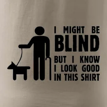 I might be blind I might be blind