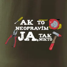 Ak to neopravim ja, tak nikto Ak to neopravim ja, tak nikto