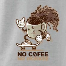 No cofee no workee