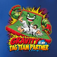 Gravity is my tag team partner