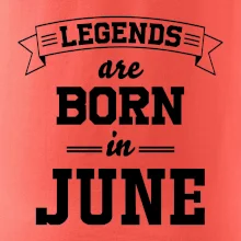 Legends are born in June Legends are born in June