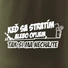 Keď sa stratím alebo opijem, tak si ma nechajte