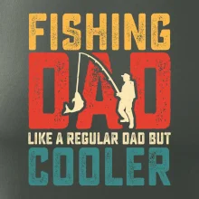 Fishing dad like a regular dad but cooler