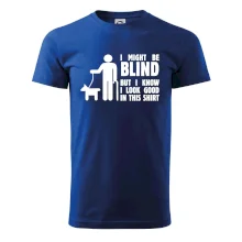 I might be blind I might be blind