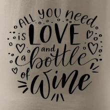 All you need is love and bottle of wine All you need is love and bottle of wine
