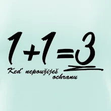 1+1=3 keď nepoužiješ ochranu 1+1=3 keď nepoužiješ ochranu