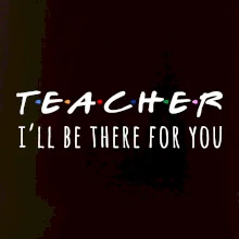 Teacher i'll be there for you