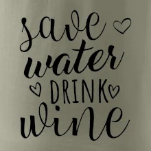 Save water drink wine Save water drink wine