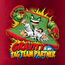 Gravity is my tag team partner