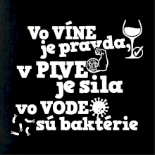 Vo víne je pravda, v pive je sila, vo vode sú baktérie