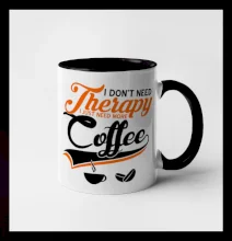 I don't need therapy coffee I don't need therapy coffee