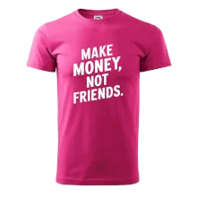 Make money not friends tiskací Make money not friends tiskací