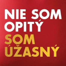 Nie som opitý som úžasný