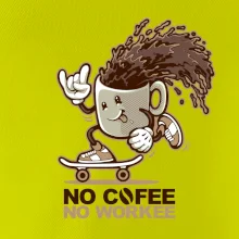 No cofee no workee