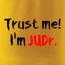 Trust me I´m  JUDr. / Ver mi som právnik Trust me I´m  JUDr. / Ver mi som právnik