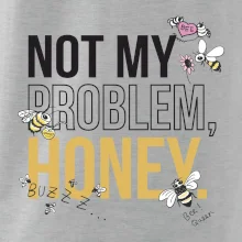 Not my problem, honey