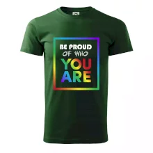 Be proud of who you are Be proud of who you are