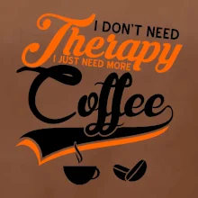 I don't need therapy coffee I don't need therapy coffee
