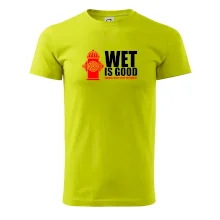 Wet is good Wet is good