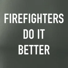 Firefighters Do It Better Firefighters Do It Better