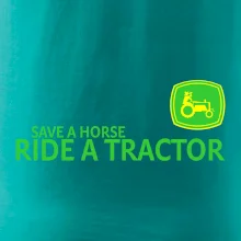 Save horse, ride tractor