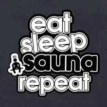 Eat sleep sauna repeat