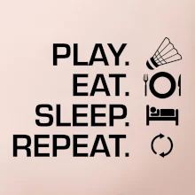 Play Eat Sleep Repeat badminton