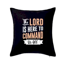 The lord is here to command us all