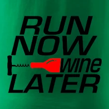 Run now Wine later Run now Wine later