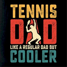 Tennis dad like a regular dad but cooler