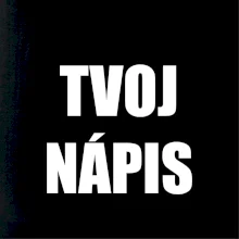 Tvoj vlastný nápis - tlačiaci