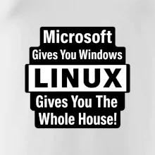 Microsoft Gives You Windows LINUX Gives You The Whole House!