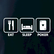 Eat sleep poker